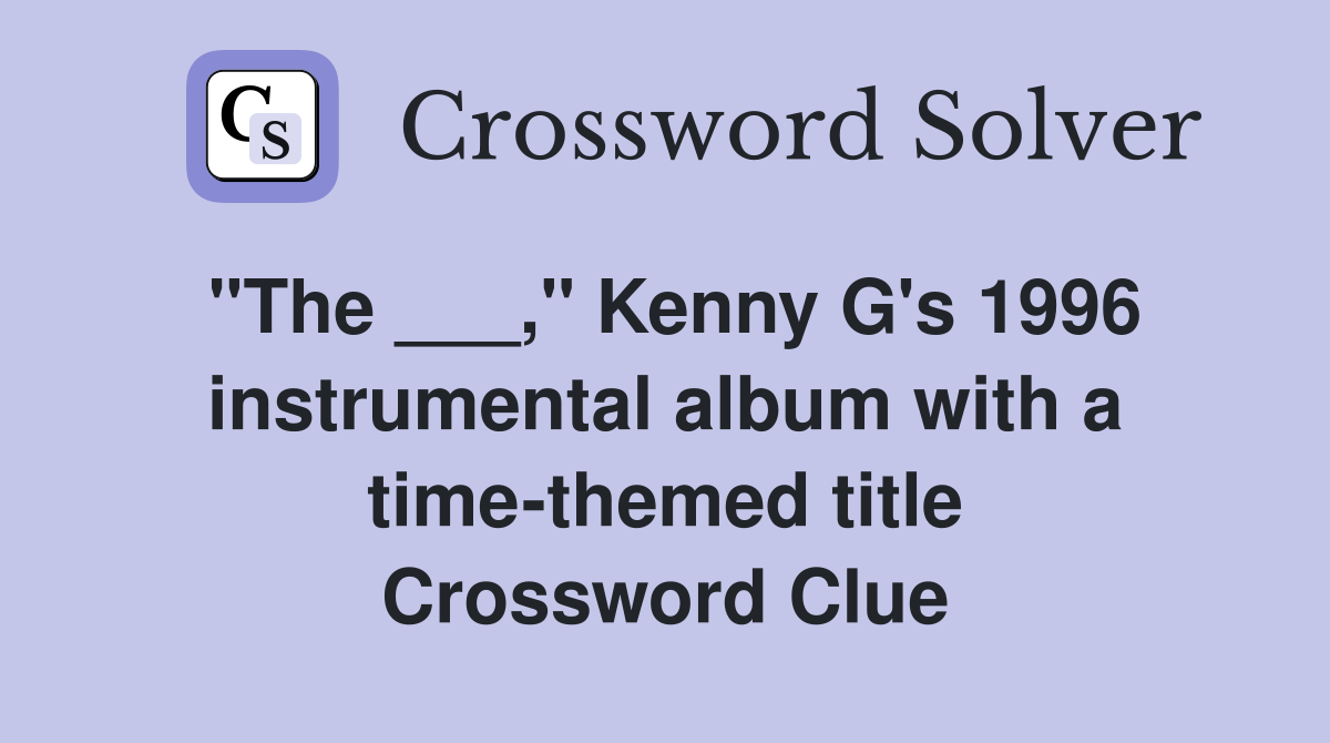 "The ___," Kenny G's 1996 instrumental album with a timethemed title